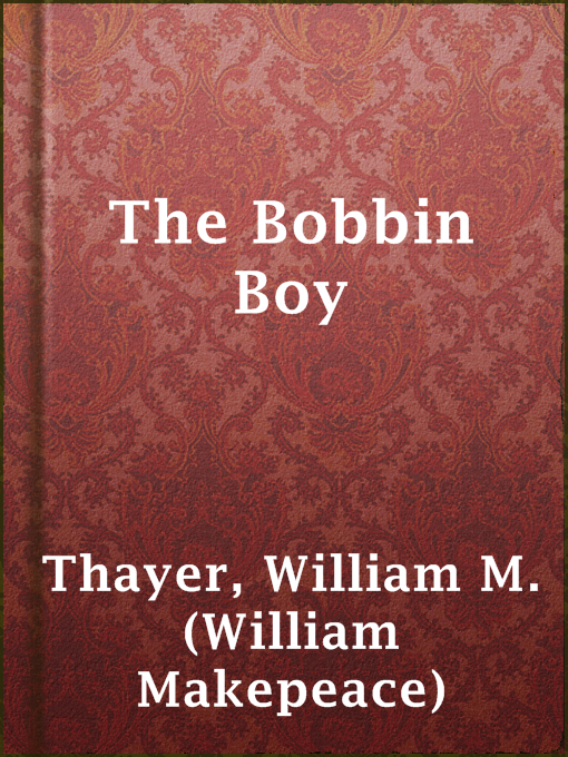 Title details for The Bobbin Boy by William M. (William Makepeace) Thayer - Available